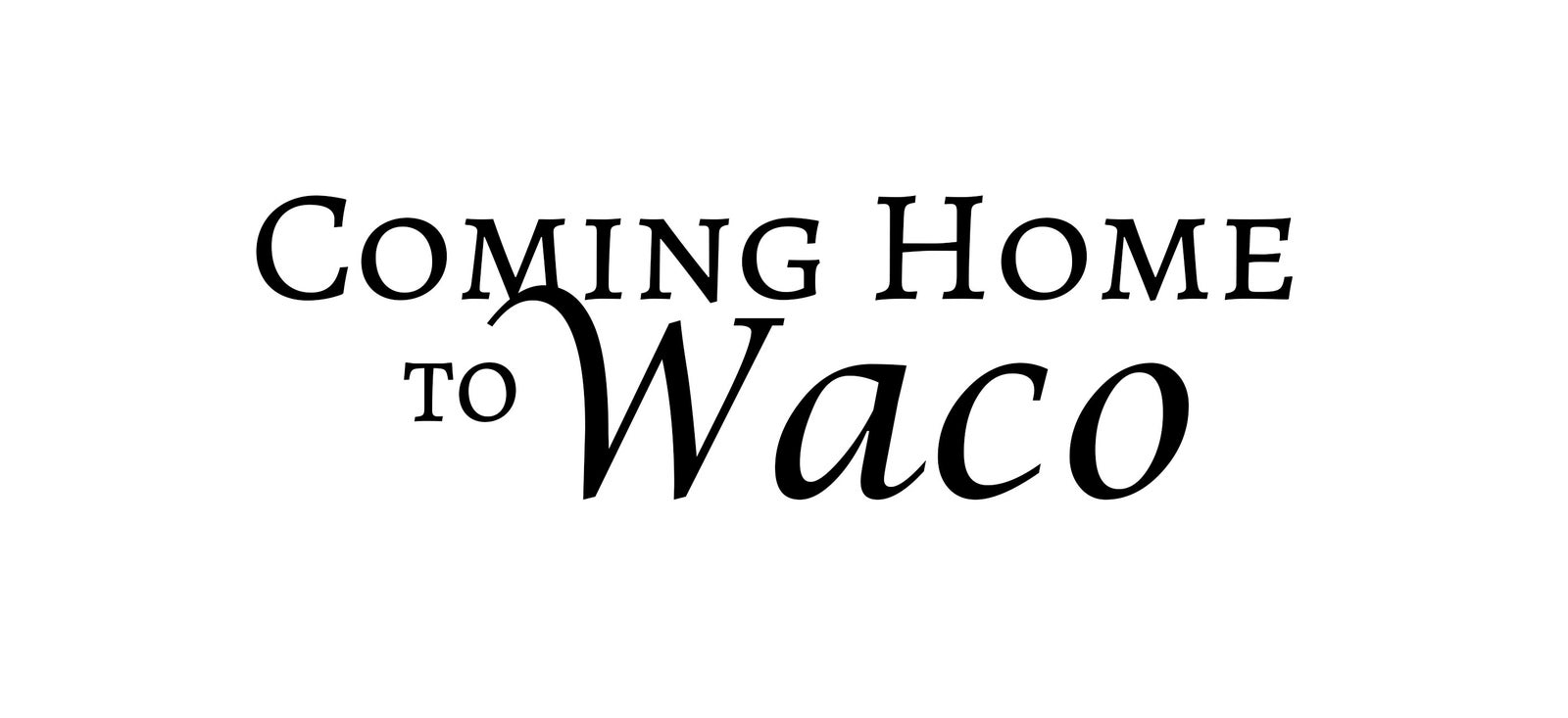 Waco Store COMING HOME TO WACO